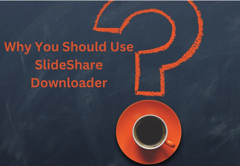 Why You Should Use SlideShare Downloader?