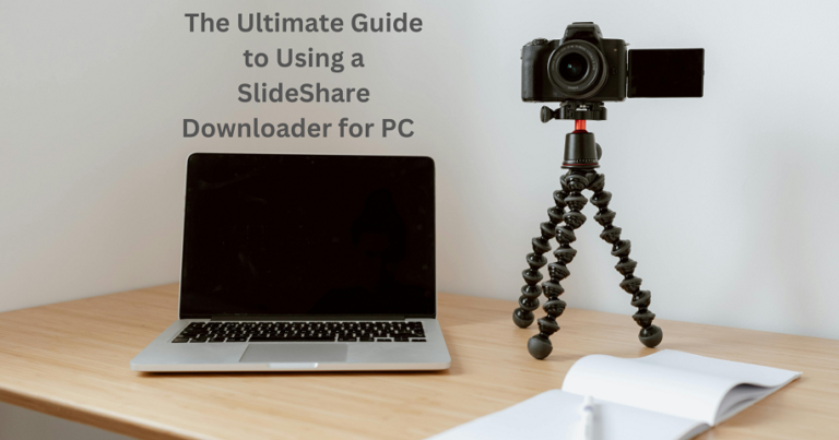 The Ultimate Guide to Using a SlideShare Downloader for PC 2024